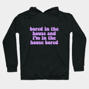 bored in the house Hoodie